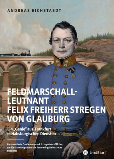 Feldmarschall-Leutnant Felix Freiherr Stregen von Glauburg – Eine faszinierende Lebensgeschichte