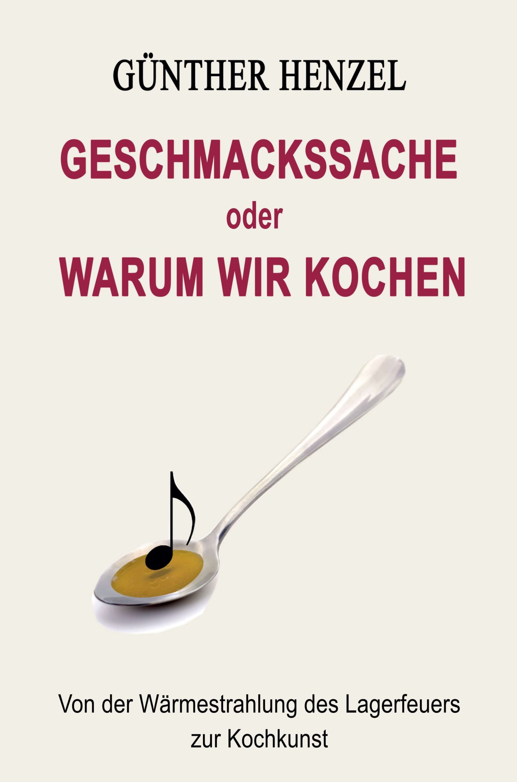 Geschmackssache oder Warum wir kochen – Von der Wärmestrahlung des Lagerfeuers zur professionellen Kochkunst