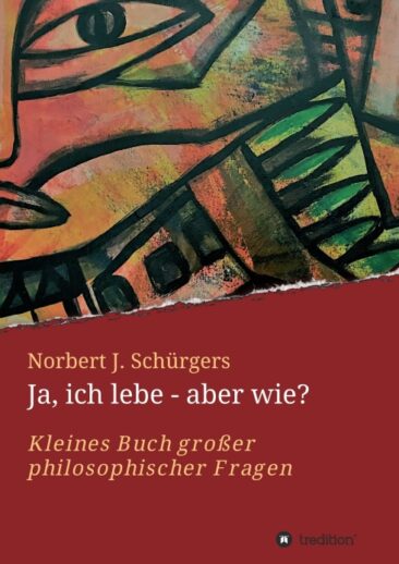 Ja, ich lebe – aber wie? – Kleines Buch großer philosophischer Fragen