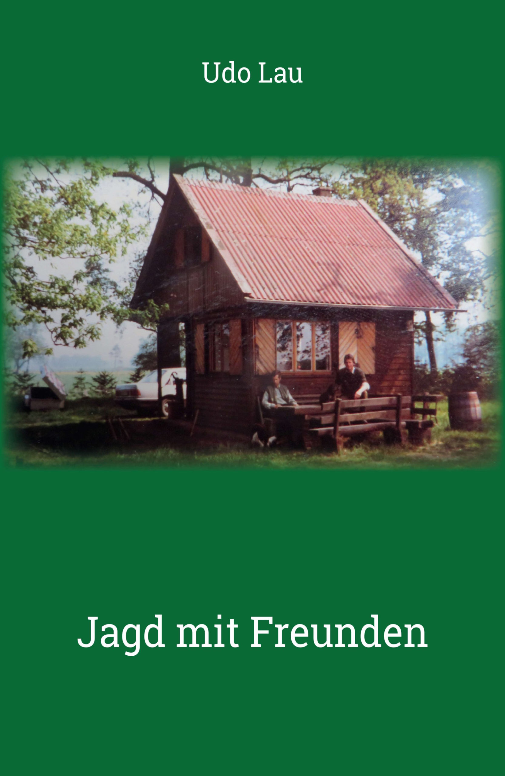 Jagd mit Freunden – Persönliche Jagdgeschichten von Udo Lau