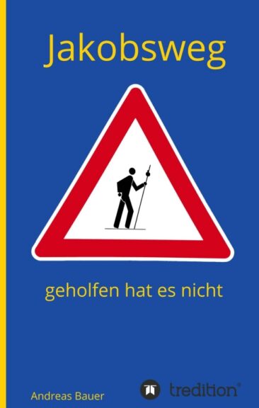 Jakobsweg – geholfen hat es nicht – Reisebericht eines Pilgernden