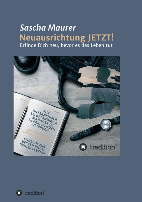 Neuausrichtung JETZT! – Ein exzellenter Life & Business Guide