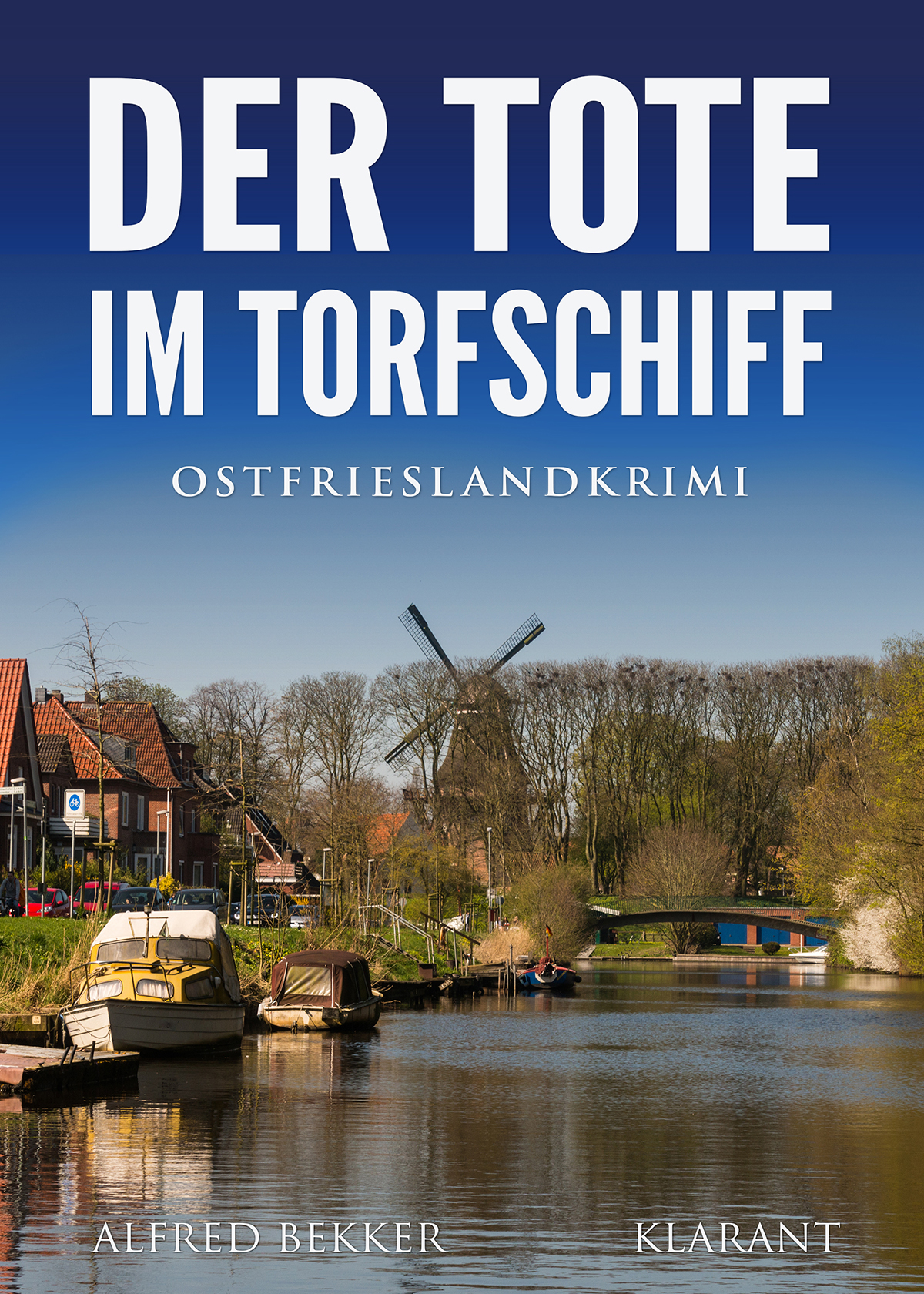 Neuerscheinung: Ostfrieslandkrimi „Der Tote im Torfschiff“ von Alfred Bekker im Klarant Verlag