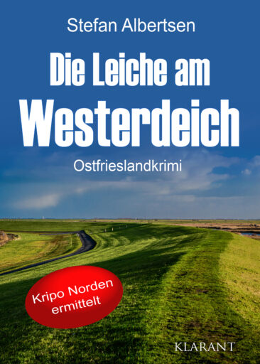 Neuerscheinung: Ostfrieslandkrimi „Die Leiche am Westerdeich“ von Stefan Albertsen im Klarant Verlag