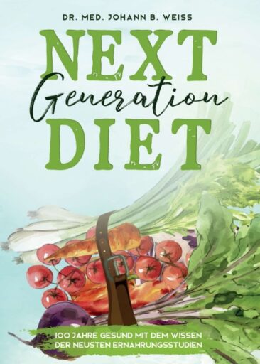 Next Generation Diet – Essen gegen Krebs, Herzinfarkt, Übergewicht und Corona