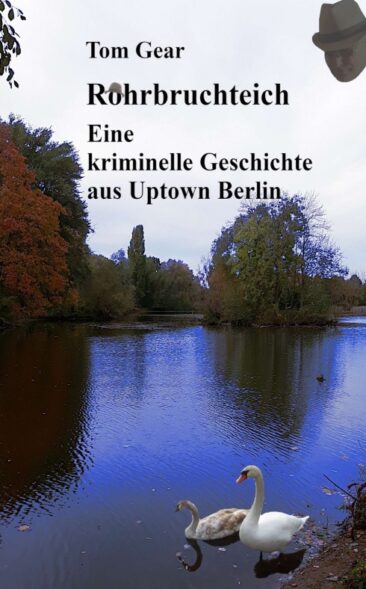 Rohrbruchteich – Eine kriminelle Geschichte aus Uptown Berlin