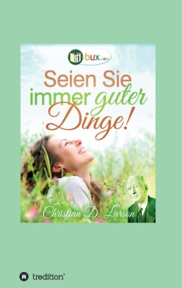 Seien Sie immer guter Dinge! – Zeitlose, praktische Texte
