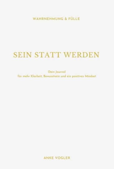 SEIN STATT WERDEN – Journal für mehr Klarheit, Bewusstsein und ein positives Mindset