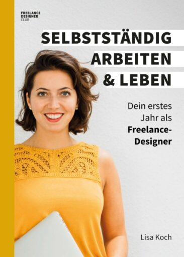 Selbstständig arbeiten und leben – Ratgeber für das erste Jahr als Freelance-Designer