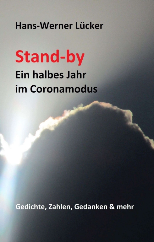 Stand-by Ein halbes Jahr im Coronamodus – Gedichte, Zahlen, Gedanken & mehr