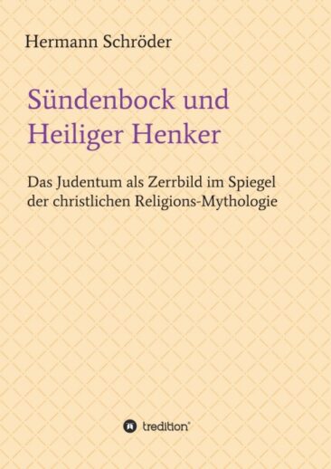 Sündenbock und Heiliger Henker – Das Judentum als Zerrbild im Spiegel der christlichen Religions-Mythologie
