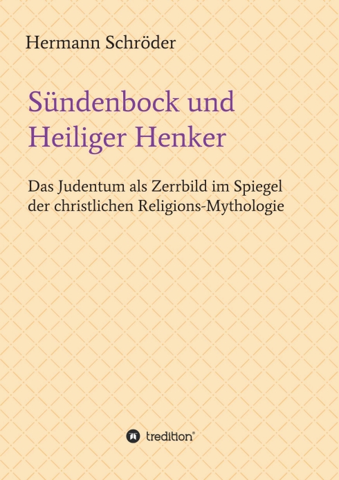 Sündenbock und Heiliger Henker – Das Judentum als Zerrbild im Spiegel der christlichen Religions-Mythologie