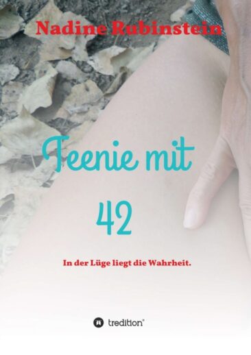 Teenie mit 42 – Teil 2 der  Autobiografie voller Liebeskummer, Eifersucht und Leidenschaft