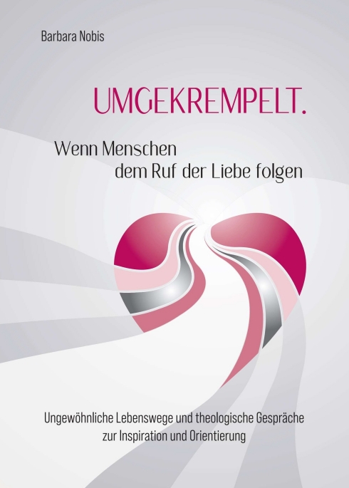 UMGEKREMPELT. Wenn Menschen dem Ruf der Liebe folgen – Spiritualität in den Weltreligionen