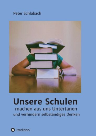Unsere Schulen machen aus uns Untertanen und verhindern selbständiges Denken – Gesellschaftskritisches Buch