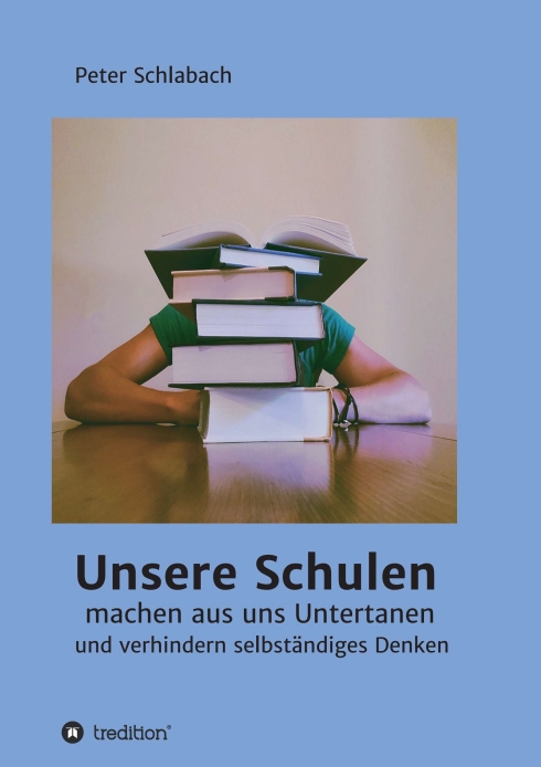Unsere Schulen machen aus uns Untertanen und verhindern selbständiges Denken – Gesellschaftskritisches Buch