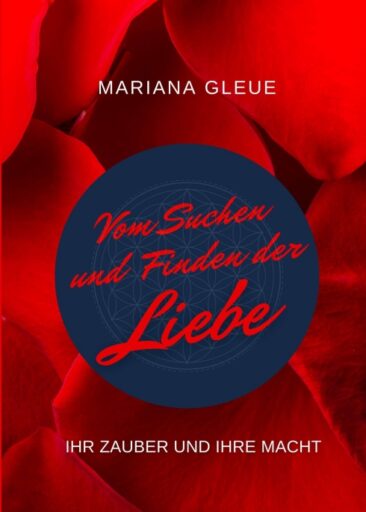 Vom Suchen und Finden der Liebe: ihr Zauber und ihre Macht – Ratgeber zur Partnersuche