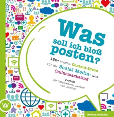 Was soll ich bloß posten? – 150+ kreative Content-Ideen für Social Media und Online Marketing