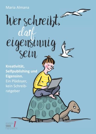 Wer schreibt, darf eigensinnig sein – Das etwas andere Autorenhandbuch