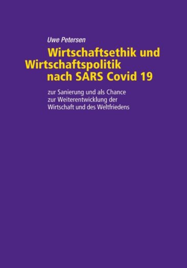Wirtschaftsethik und Wirtschaftspolitik nach SARS Covid 19 – Ein Blick auf die Zukunft