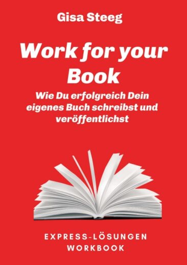 Work for your Book – Ein vor Ideen sprühender und inhaltsreicher Leitfaden für angehende Autoren