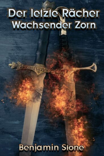 Der letzte Rächer – Wachsender Zorn – Teil 2 der epischen High Fantasy-Reihe