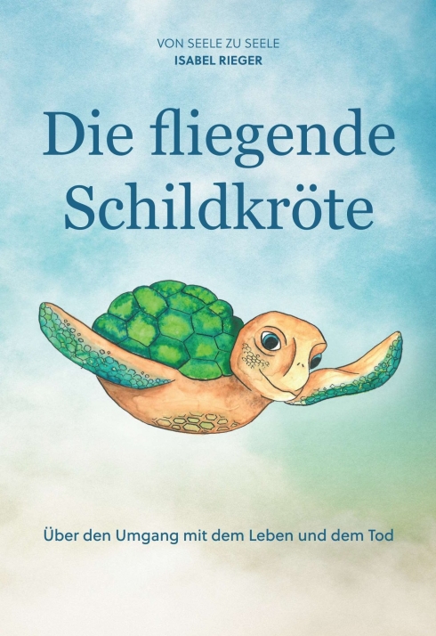 Die fliegende Schildkröte – Über den Umgang mit dem Leben und dem Tod