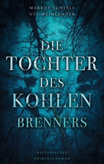 Die Tochter des Kohlenbrenners – Historischer Kriminalroman