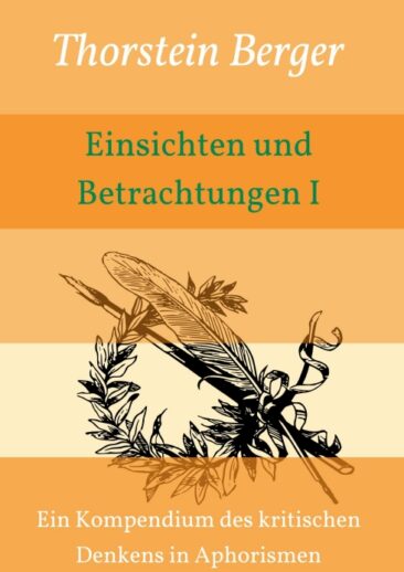 Einsichten und Betrachtungen I – Ein Kompendium des kritischen Denkens in Aphorismen