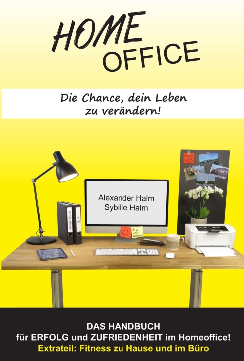 HOMEOFFICE – Die Chance, dein Leben zu verändern! – Ein Handbuch für mehr Erfolg und Zufriedenheit