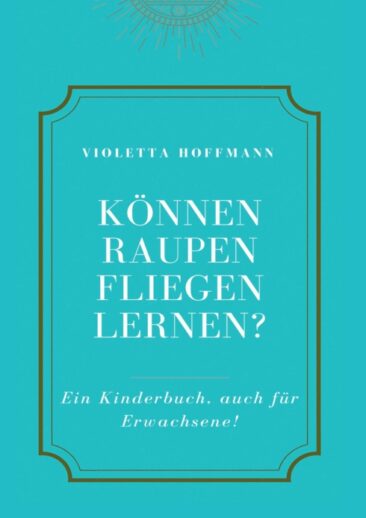 Können Raupen fliegen lernen? – Ein empathisches Kinderbuch