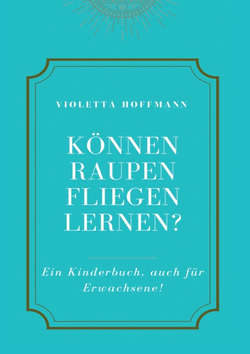 Können Raupen fliegen lernen? – Ein empathisches Kinderbuch