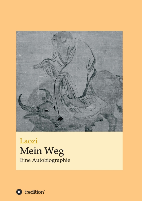 Laozi: Mein Weg – Eine philosophische Autobiographie