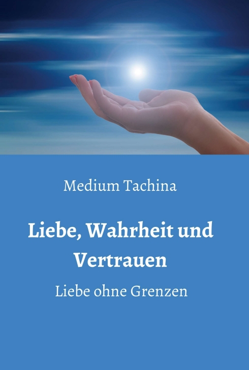 Liebe, Wahrheit und Vertrauen – Liebe ohne Grenzen – Esoterische Lebenshilfe