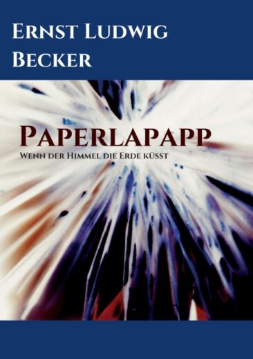 Papperlapapp – Wenn der Himmel die Erde küsst – Anregende Reflexionen, Gedichte und Bilder