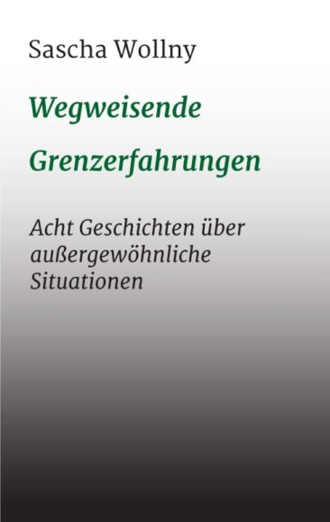 Wegweisende Grenzerfahrungen – Acht Geschichten über außergewöhnliche Situationen