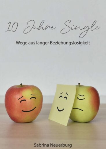 10 Jahre Single – Wege aus langer Beziehungslosigkeit