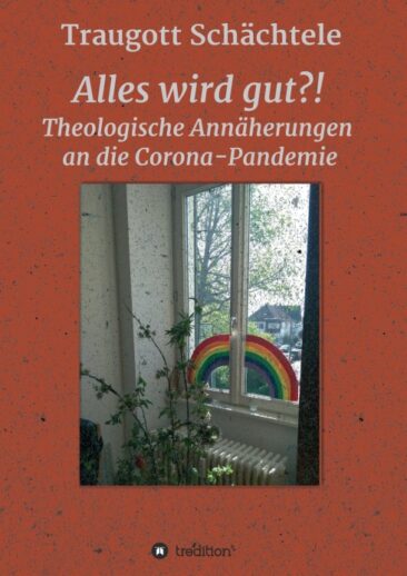 Alles wird gut?! – Theologische Annäherungen an die Corona-Pandemie