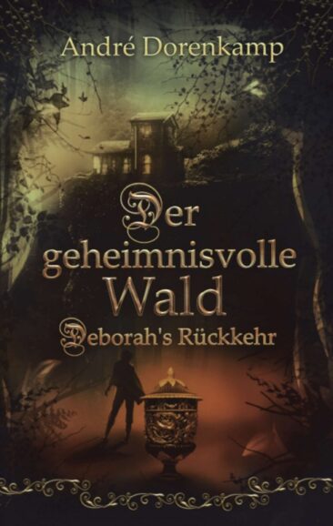 Der geheimnisvolle Wald Debohra’s Rückkehr – Spannender Roman rund um Hexen und Unerklärliches