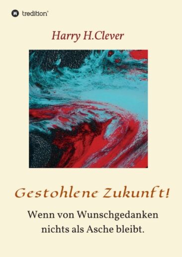 Gestohlene Zukunft – Teil 4 der Biographie von Harry H. Clever