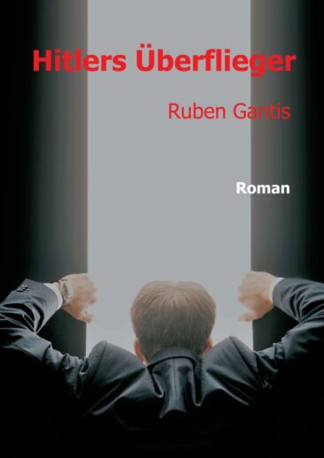 Hitlers Überflieger – Alternativer Geschichtsroman über Leidenschaft, Männerfeinde und Macht