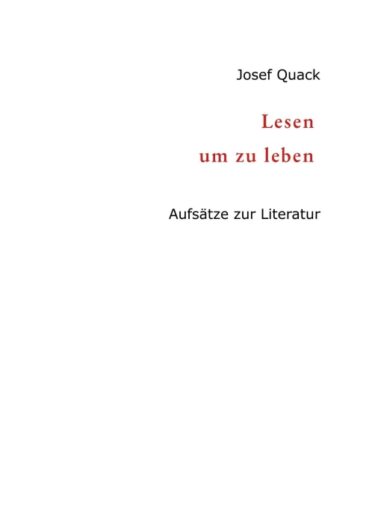 Lesen um zu leben – Aufsätze zur Literatur