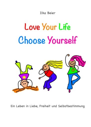 Love Your Life – Choose Yourself – Anleitung zu mehr Selbstliebe und Freude