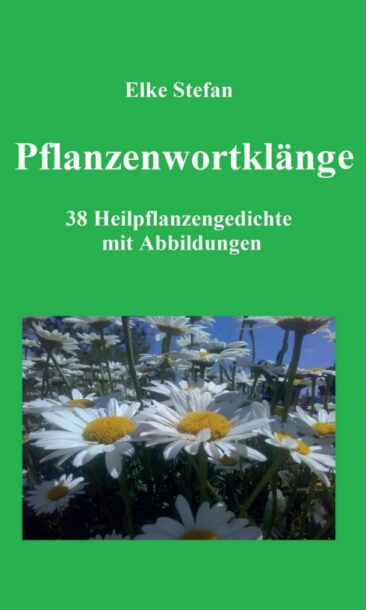 Pflanzenwortklänge – 38 Heilpflanzengedichte mit Abbildungen