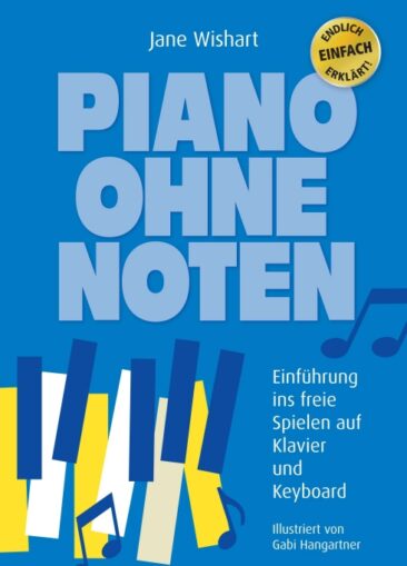 Piano ohne Noten – Einfache Einführung ins freie Spielen auf Klavier und Keyboard