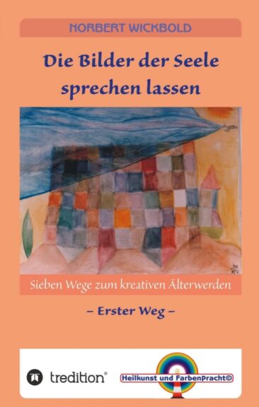 Sieben Wege zum kreativen Älterwerden 1 – Die Bilder der Seele sprechen lassen