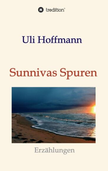 Sunnivas Spuren – Kurzgeschichten und Kurzkrimis über die Irrungen und Wirrungen des Lebens