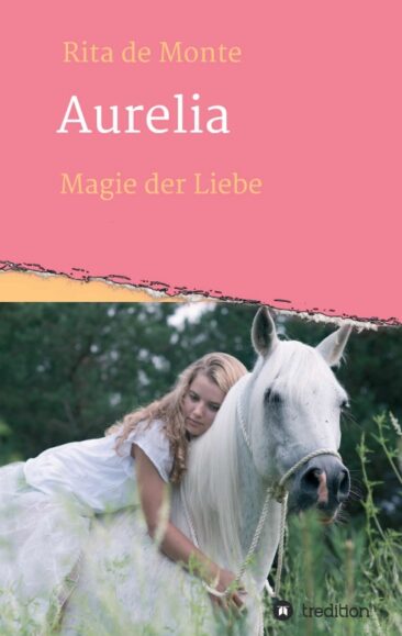 Aurelia – Magie der Liebe – Historischer Liebesroman