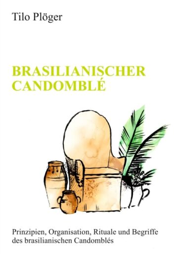 Brasilianische Candomblé – Prinzipien, Organisation, Rituale und Begriffe