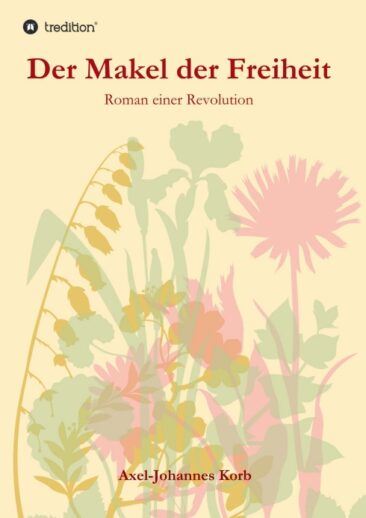 Der Makel der Freiheit – Historischer Roman einer Revolution